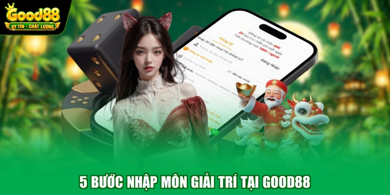 5 bước nhập môn giải trí tại Good88
