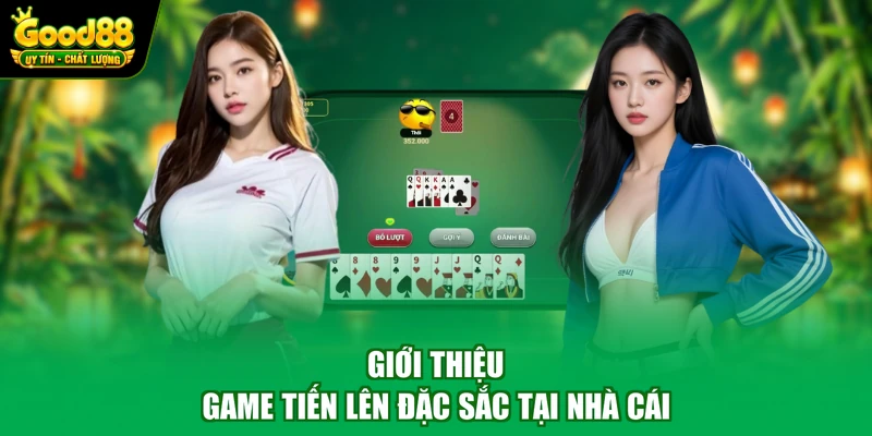 Tiến Lên Good88 - Giới Thiệu Trò Chơi Và Kinh Nghiệm Cá Cược 2 Giới thiệu game tiến lên đặc sắc tại nhà cái