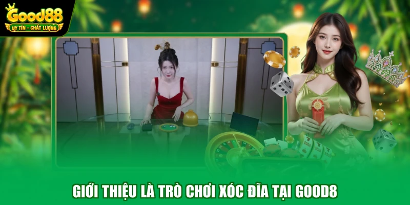 Xóc Đĩa Good88 - Tựa Game Cá Cược Đẳng Cấp Nhất 2026 2 Giới thiệu là trò chơi xóc đĩa tại Good8