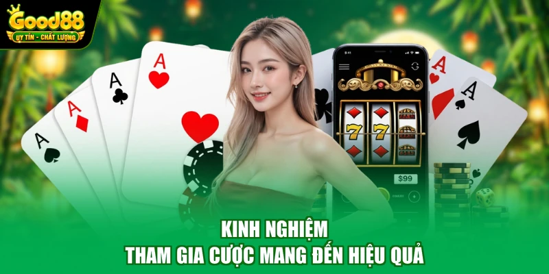 Game bài Good88 3 Kinh nghiệm tham gia cược mang đến hiệu quả