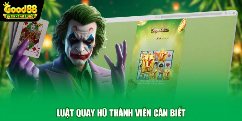 Nổ Hũ Super Ace Good88 - Săn Thưởng Tiền Tỷ Cùng Nhà Cái 2 Luật quay hũ thành viên càn biết