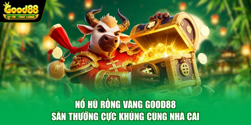 Nổ Hũ Rồng Vàng Good88 - Săn Thưởng Cực Khủng Cùng Nhà Cái