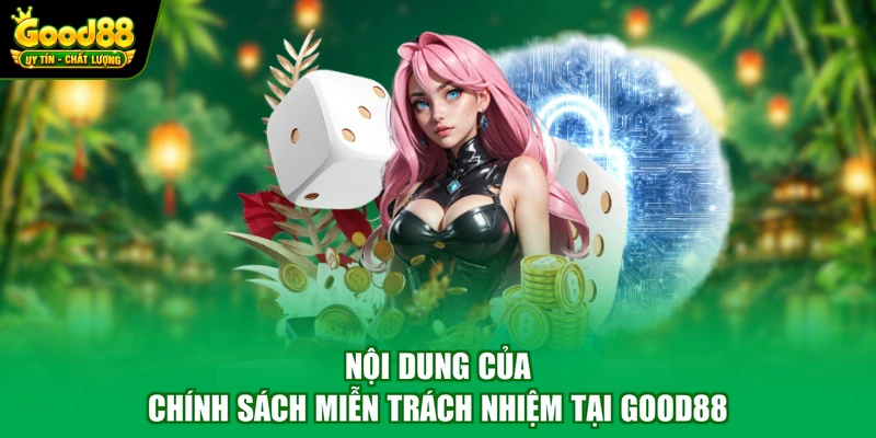 Nội dung của chính sách miễn trách nhiệm tại Good88