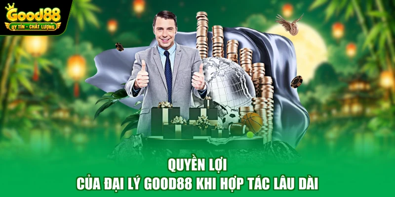 Quyền lợi của đại lý Good88 khi hợp tác lâu dài