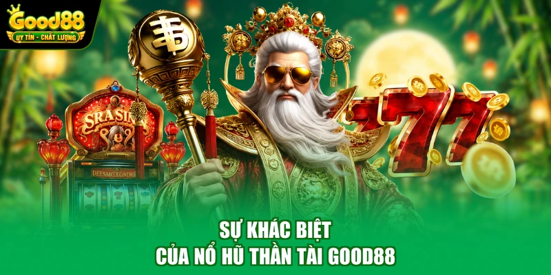 Sự khác biệt của nổ hũ thần tài Good88