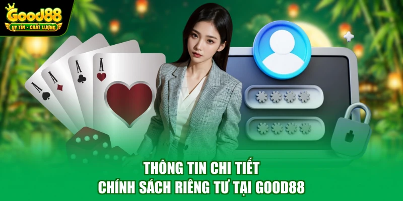 Thông tin chi tiết chính sách riêng tư tại Good88