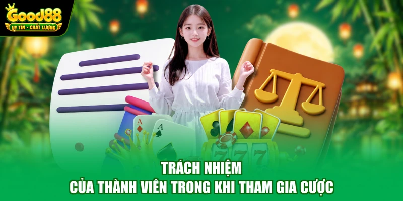 Trách nhiệm của thành viên trong khi tham gia cược