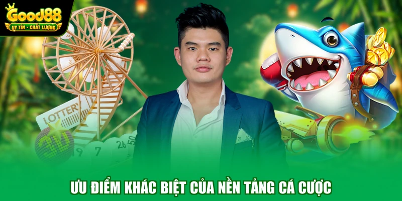 Ưu điểm khác biệt của nền tảng cá cược